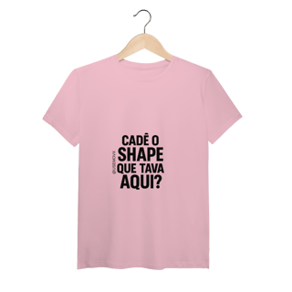 Nome do produto Cadê o Shape T-Shirt Pima