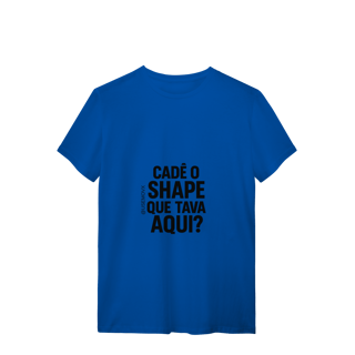 Nome do produto Cadê o Shape T-Shirt Quality