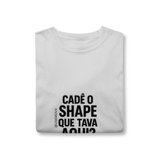 Nome do produto Cadê o Shape T-Shirt Classic