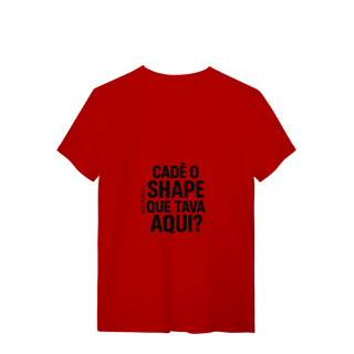 Nome do produto Cadê o Shape T-Shirt Quality