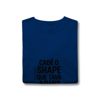 Nome do produto Cadê o Shape T-Shirt Classic