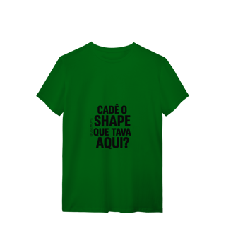 Nome do produto Cadê o Shape T-Shirt Quality