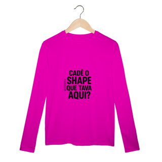 Nome do produto Cadê o Shape Camisa Manga Longa Sport Dry UV