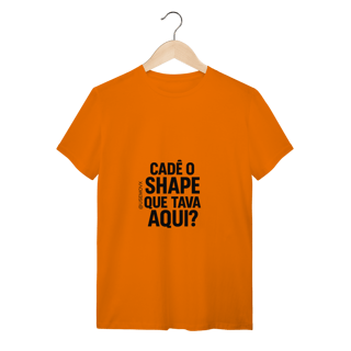 Nome do produto Cadê o Shape T-Shirt Quality
