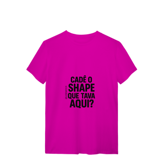 Nome do produto Cadê o Shape T-Shirt Quality