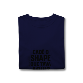Nome do produto Cadê o Shape T-Shirt Classic