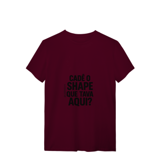 Nome do produto Cadê o Shape T-Shirt Quality