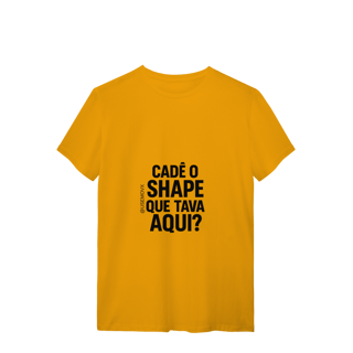 Nome do produto Cadê o Shape T-Shirt Quality