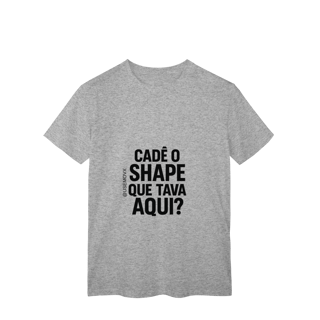 Nome do produto Cadê o Shape T-Shirt Classic