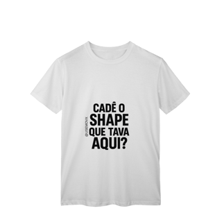 Nome do produto Cadê o Shape T-Shirt Classic