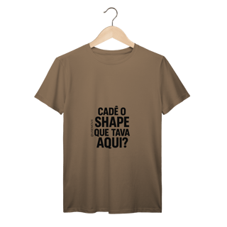 Nome do produto Cadê o Shape T-Shirt Prime
