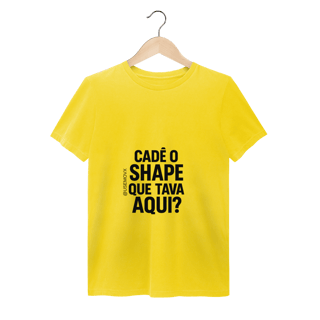 Nome do produto Cadê o Shape T-Shirt Estonada