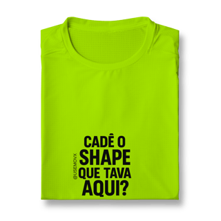 Nome do produto Cadê o Shape Camiseta Sport Dry UV