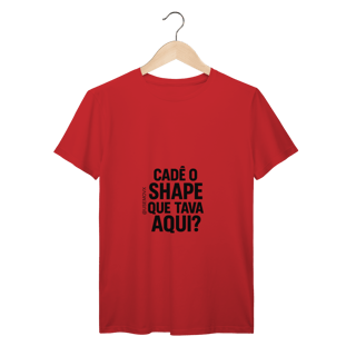 Nome do produto Cadê o Shape T-Shirt Prime