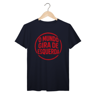 Nome do produto O Mundo Gira de Esquerda - Camiseta Premium