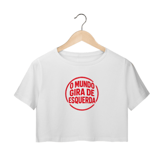 Nome do produto O Mundo Gira de Esquerda - Camiseta Cropped