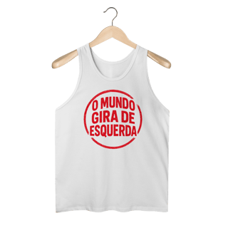 Nome do produto O Mundo Gira de Esquerda - Camiseta Regata