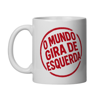 Nome do produto O Mundo Gira de Esquerda - Caneca