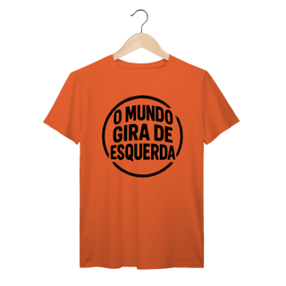 Nome do produto O Mundo Gira de Esquerda - Camiseta Premium