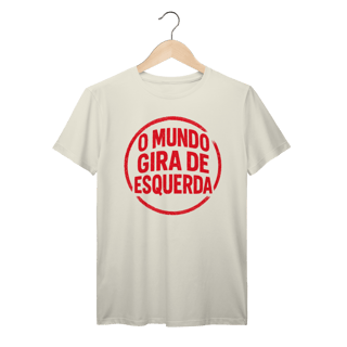 Nome do produto O Mundo Gira de Esquerda - Camiseta Premium