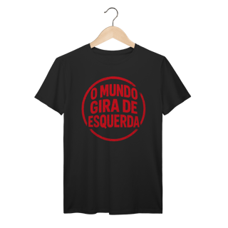 Nome do produto O Mundo Gira de Esquerda - Camiseta Premium