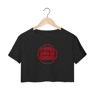 Nome do produto O Mundo Gira de Esquerda - Camiseta Cropped