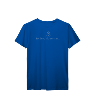 Nome do produto T-SHIRT PREMIUM - SEM DEUS, NÃO EXISTE EU.