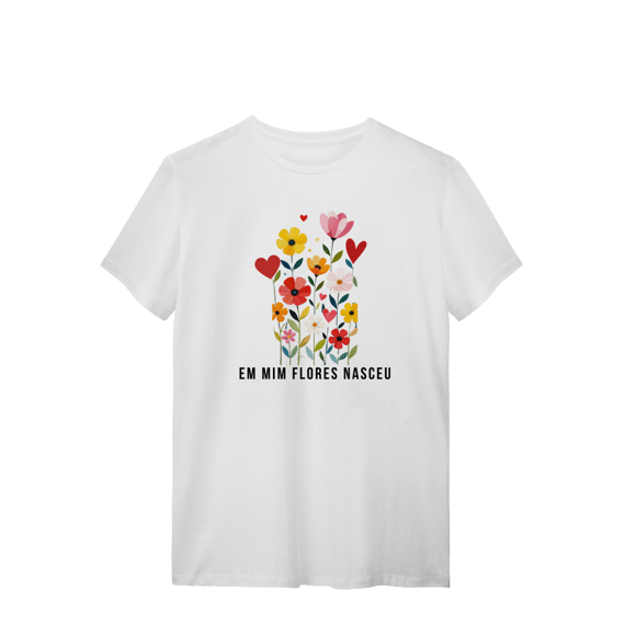 T-SHIRT - em mim flores nasceu