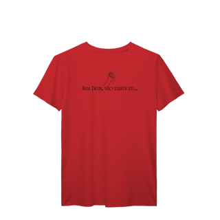 Nome do produto T-SHIRT PREMIUM - SEM DEUS, NÃO EXISTE EU.