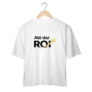 Nome do produto Camiseta Oversized Branca Até Dar ROI