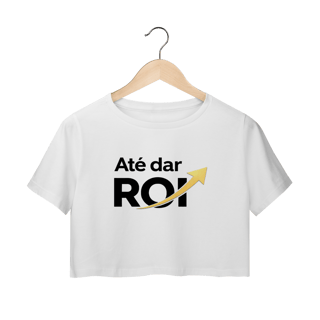 Cropped Branco Até Dar ROI