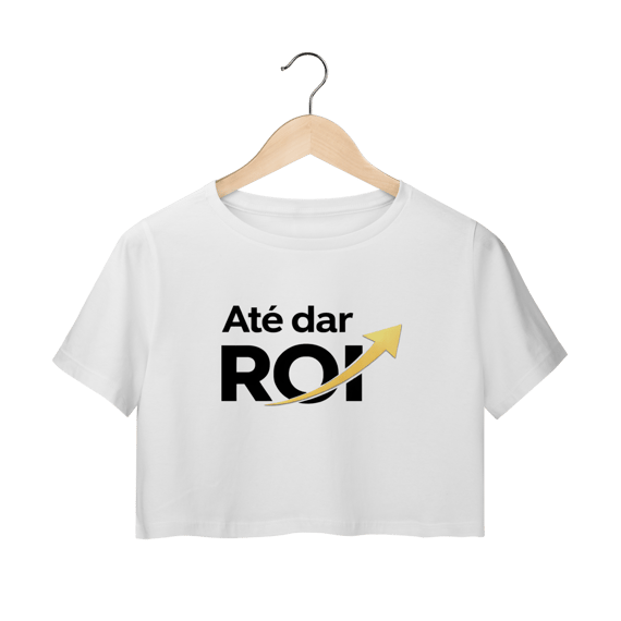 Cropped Branco Até Dar ROI