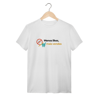 Camiseta Branca Menos Likes, Mais Vendas