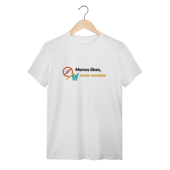 Camiseta Branca Menos Likes, Mais Vendas