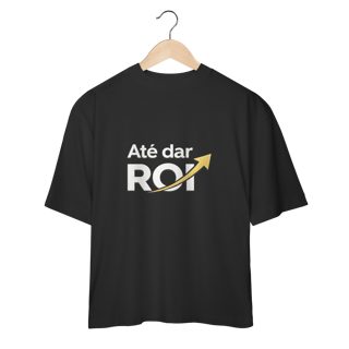 Camiseta Oversized Preta Até Dar ROI