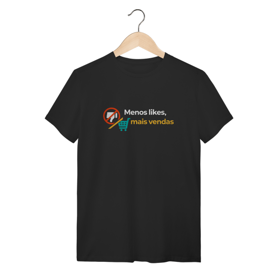 Camiseta Preta Menos Likes, Mais Vendas