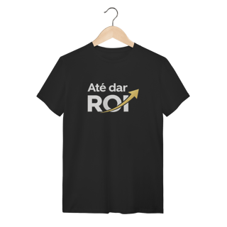 Camiseta Preta Até Dar ROI