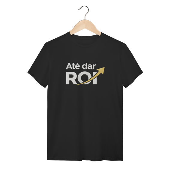 Camiseta Preta Até Dar ROI