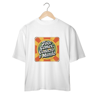 Camiseta Oversized - “Conecto o Mundo” – Edição ComexDaDeprê