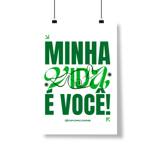 Nome do produto Poster - Minha Vida é Você