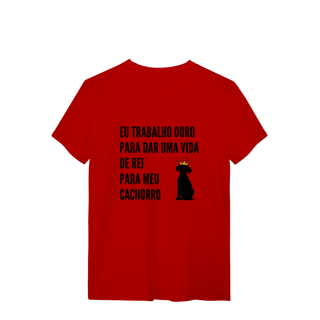 Nome do produto T-Shirt Quality - Vida de Rei Para Meu Cachorro