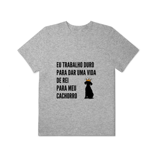 Nome do produto T-Shirt Plus Size - Vida de Rei Para Meu Cachorro