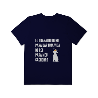 Nome do produto T-Shirt Plus Size - Vida de Rei Para Meu Cachorro