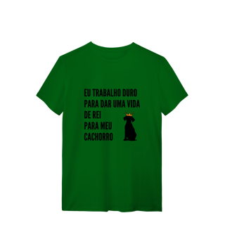Nome do produto T-Shirt Quality - Vida de Rei Para Meu Cachorro