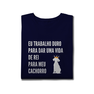 Nome do produto T-Shirt Plus Size - Vida de Rei Para Meu Cachorro