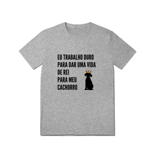 Nome do produto T-Shirt Quality - Vida de Rei Para Meu Cachorro