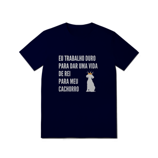 Nome do produto T-Shirt Quality - Vida de Rei Para Meu Cachorro