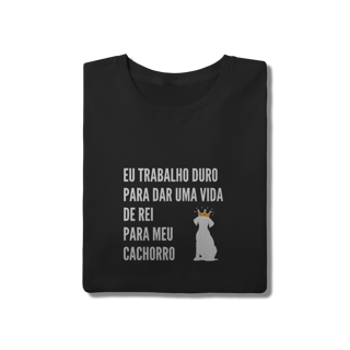 Nome do produto T-Shirt Quality - Vida de Rei Para Meu Cachorro