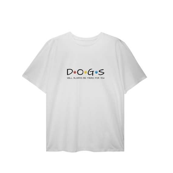 T-Shirt Plus Size - Dogs Will Always Be There for You