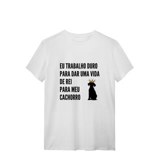 Nome do produto T-Shirt Quality - Vida de Rei Para Meu Cachorro